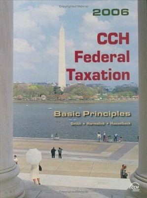 CCH FEDERAL TAXATION: BASIC PRINCIPLES (2006) By Ephraim P. Smith & Philip J.