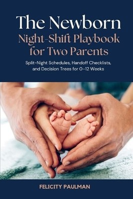 The Newborn Night-Shift Playbook for Two Parents: Split-Night Schedules, Handoff