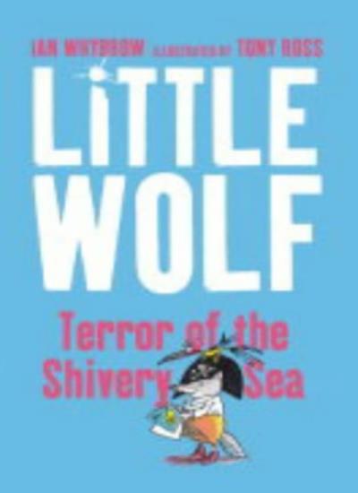 Little Wolf, Terror of the Shivery Sea By Ian Whybrow