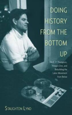 Doing History from the Bottom Up: On E.P. Thompson, Howard Zinn, and Rebu - GOOD