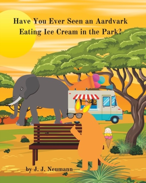 Have You Ever Seen An Aardvark Eating Ice Cream In The  by J J Neumann PAPERBACK