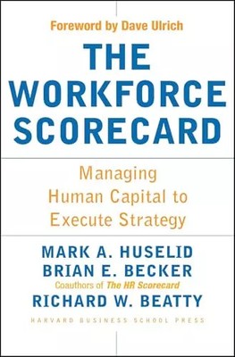 The Workforce Scorecard: Managing Human Capital To Execute Strategy, Mark A. Hus