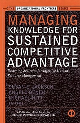 MANAGING KNOWLEDGE FOR SUSTAINED COMPETITIVE ADVANTAGE: By Susan E. Jackson VG