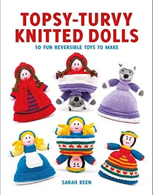 Topsy-Turvy Knitted Doll: 10 Fun Reversible Toys to Mak by Sarah Keen 1784942170