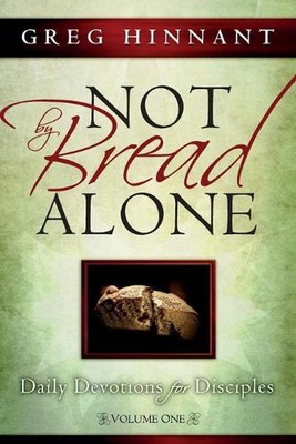 Not By Bread Alone: Daily Devotions for Disciples, Volume One by Greg Hinnant Pa