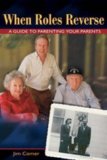 When Roles Reverse: A Guide to Parenting Your Parents by Jim Comer: New