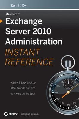 Microsoft Exchange Server 2010 Administration Instant Reference - St. Cyr, Ken