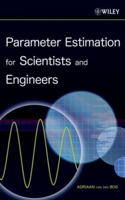 Parameter Estimation for Scientists and Engineers by Adriaan van den Bos 