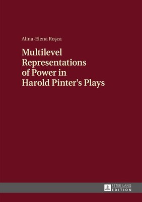 Multilevel Representations of Power in Harold Pinter's Plays Alina-Elena Rosca
