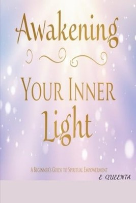 Awakening Your Inner Light A Beginner's Guide to Spirit - Paperback NEW E. QUEEN