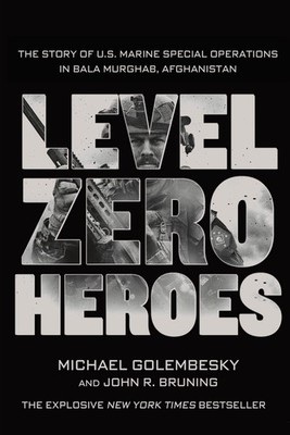 Level Zero Heroes: The Story of U.S. Marine Special Operations in Bala Murgh...
