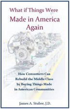 What If Things Were Made in America ..., James A Stuber