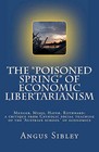 The Poisoned Spring of Economic Libertarianism: Menger, Mises, Hayek, Rothbard: A Critique from Catholic Social Teaching of the 'Austrian School' of Economics by Angus Sibley (Paperback / softback, 2011)