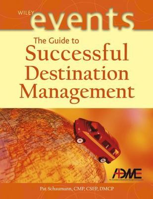 The Guide to Successful Destination Management by Schaumann, Pat