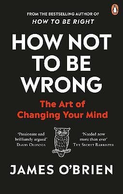 How Not To Be Wrong: The Art of Changing Your Mind by James O'Brien...