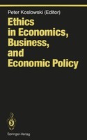 Ethics In Economics, Business, And Economic Policy Peter Koslowski