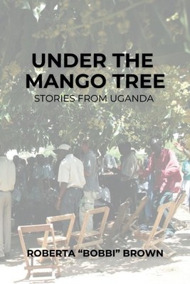 Under The Mango Tree Stories From Uganda