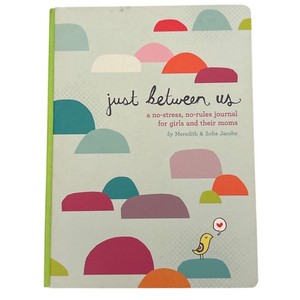 Just Between Us Journal: No Stress, No Rules, Girls and Moms Daughter Mother