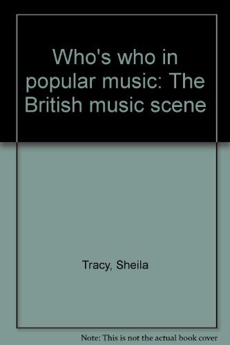 Who's who in popular music: The British music scene By Sheila Tracy