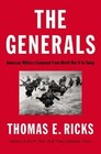The Generals : American Military Command from World War II to Today by Thomas E. Ricks (2012, Hardcover)