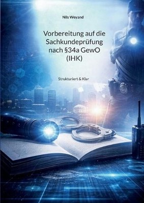 Vorbereitung auf die Sachkundeprfung nach 34a GewO (IHK): Strukturiert & Klar by