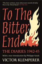 To The Bitter End: The Diaries of Victor Klemperer 1942-45 by Victor Klemperer P