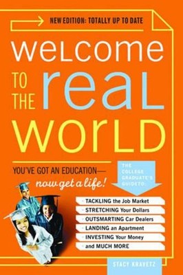 Welcome to the Real World: You Got an Education, Now Get a Life! by Stacy Kravet