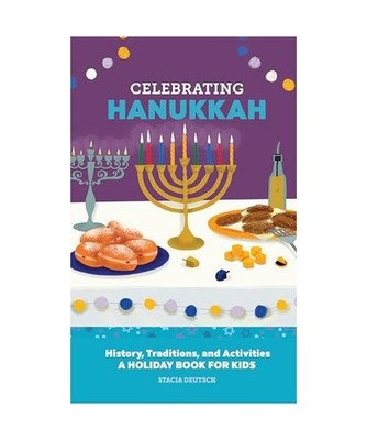 Celebrating Hanukkah: History, Traditions, and Activities   A Holiday Book for
