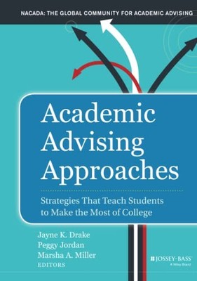 Academic Advising Approaches: Strategies That Teach Students to Make the Mos...