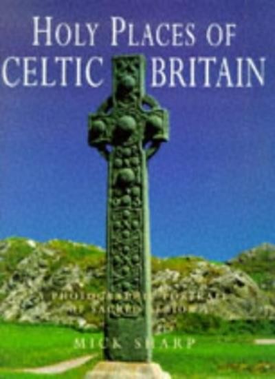 Holy Places of Celtic Britain,Mick Sharp- 713726423