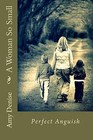 A Woman So Small: Perfect Anguish by Amy Denise (Paperback / softback, 2012)