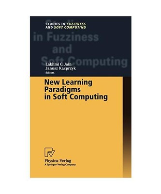 New Learning Paradigms in Soft Computing, Janusz Kacprzyk, Lakhmi C. Jain