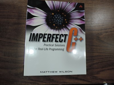 Imperfect C++ : Practical Solutions for Real-Life Programming by Matthew Wilson 