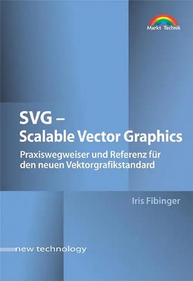 SVG - Scalable Vector Graphics. Praxiswegweiser und Referenz für den Vektorgrafi