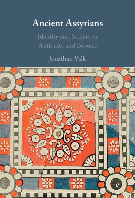 Ancient Assyrians Identity and Society in Antiquity and Beyond Valk Hardback