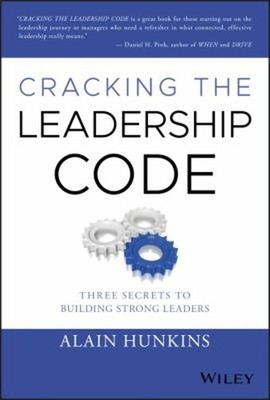 Cracking the Leadership Code : Three Secrets to Building Strong L