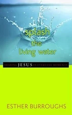 Splash the Living Water: Sharing Jesus in Everyday Moments - Paperback - GOOD