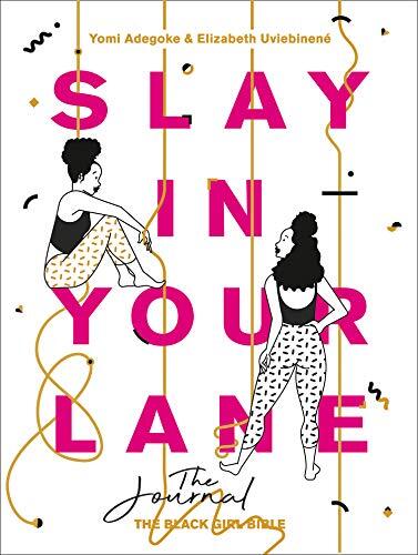 Slay In Your Lane: The Journal By Yomi Adegoke, Elizabeth Uviebinené