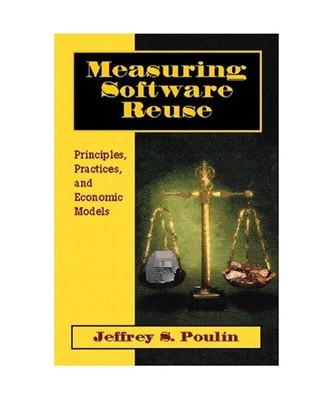 Measuring Software Reuse: Principles, Practices, and Economic Models, Poulin, Je