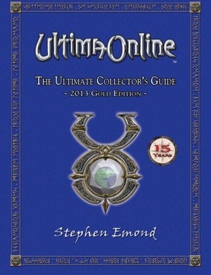 ULTIMA ONLINE: THE ULTIMATE COLLECTOR'S GUIDE: 2013 GOLD By Stephen Emond *NEW*