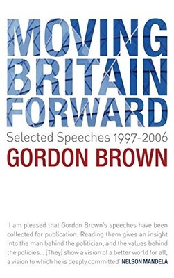 Moving Britain Forward: Selected Speeches, 1997-2006,Gordon Brow
