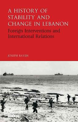 A History Of Stability And Change In Lebanon: Foreign Interventions And Int...
