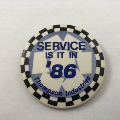 VTG ~ SERVICE IS IT IN '86 THOMPSON INDUSTRIES Advertising Promo Button Pinback