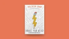 Embrace Your Weird : Face Your Fears and Unleash Creativity by Felicia Day...