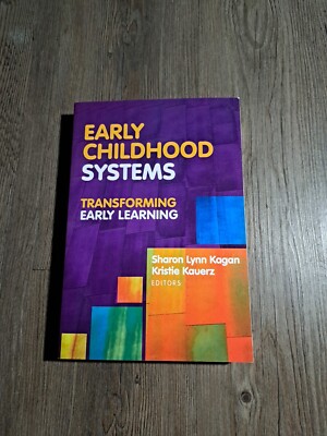 Early Childhood Systems : Transforming Early Learning by Kristie Kauerz...