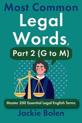 Most Common Legal Words, Part 2 (G to M): Master 200 Essential Legal English Ter