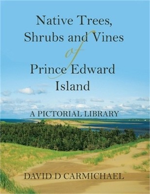 Native Trees, Shrubs and Vines of Prince Edward Island: A Pictorial Library (Pap
