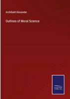 Archibald Alexander | Outlines Of Moral Science | Buch | Englisch (2022)
