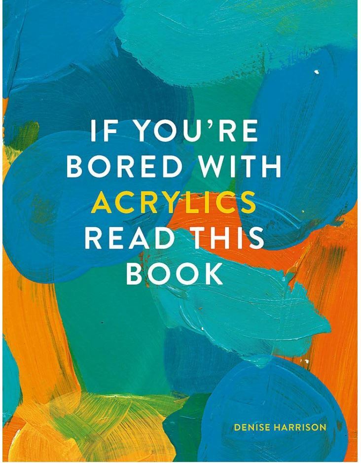 If You're Bored With Acrylics, Read This Book (If you're ... Read This Book), Ha