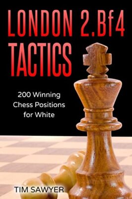 London 2.Bf4 Tactics: 200 Winning Chess Positions for White By Tim Sawyer - N...